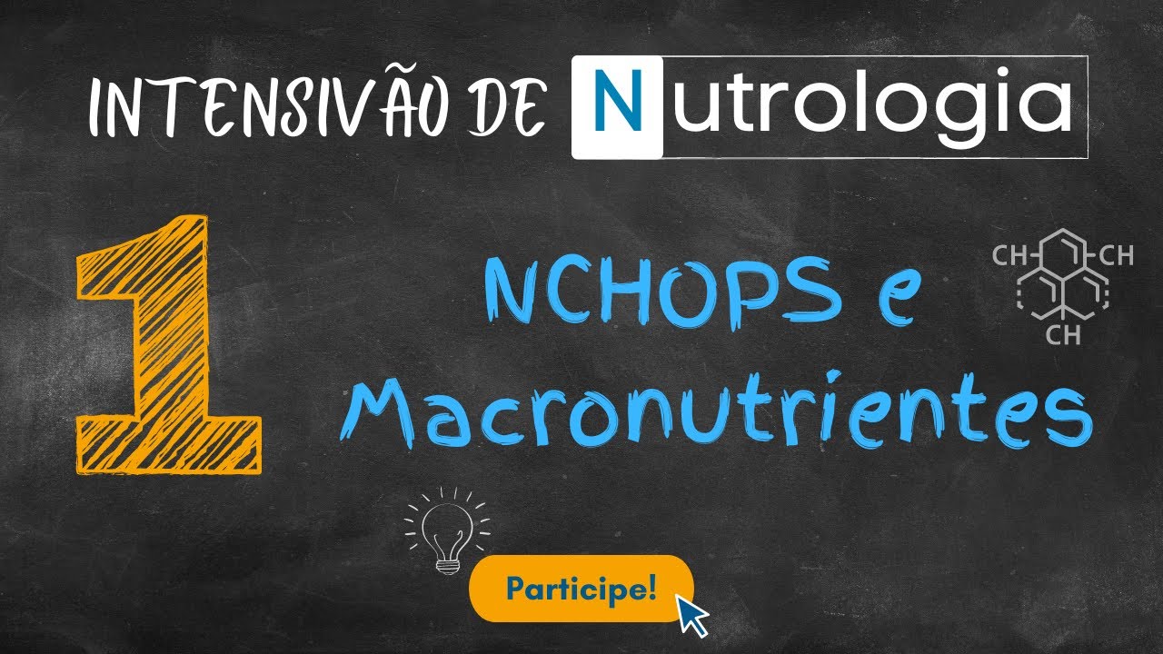 Intensiv&atilde;o de Nutrologia -  NCHOPS e Macronutrientes - Aula 1