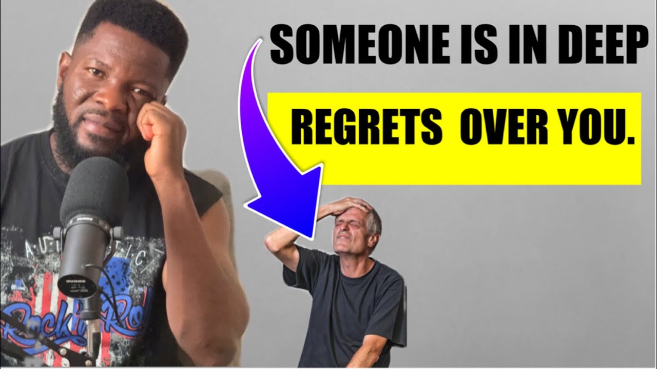 SOMEONE IS IN DEEP REGRETS OVER YOU BECAUSE OF YOUR ABSENCE
