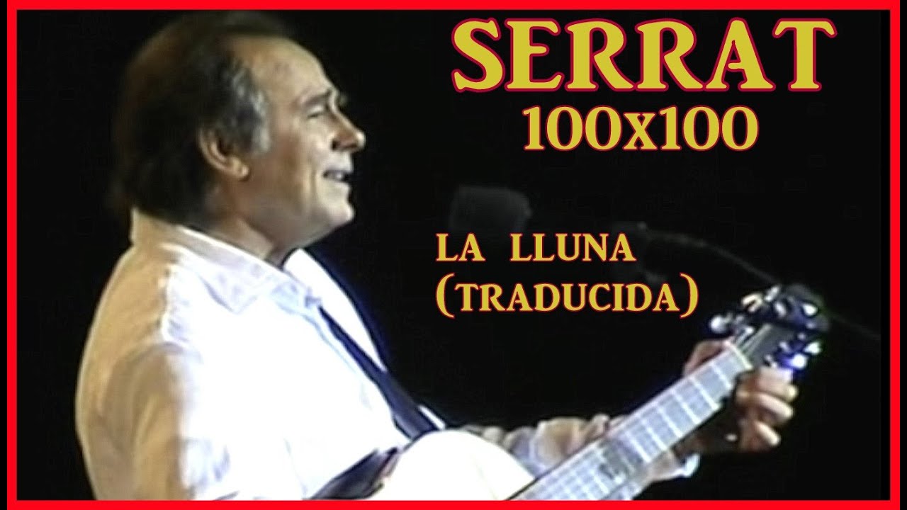 SERRAT  100X100  La LLuna (La luna TRADUCIDO SUBTITULADO)