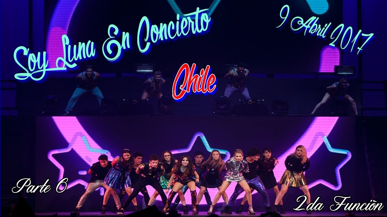 Soy Luna en Concierto - Chile (9-Abril-2017) Sexta Parte