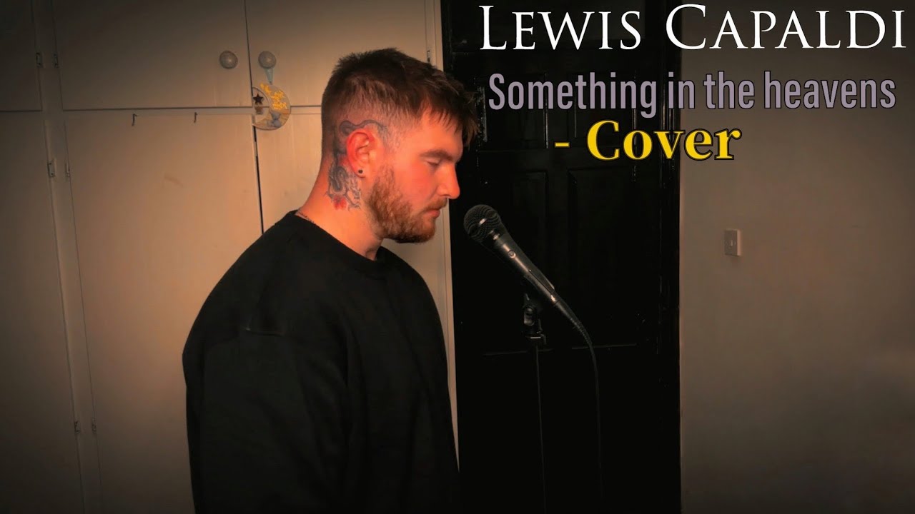 Lewis Capaldi - Something In The Heavens (Cover)