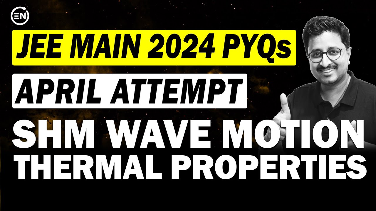 JEE Main 2024 PYQs - SHM Wave Motion & Thermal Properties | April Attempt | Eduniti | Mohit Sir
