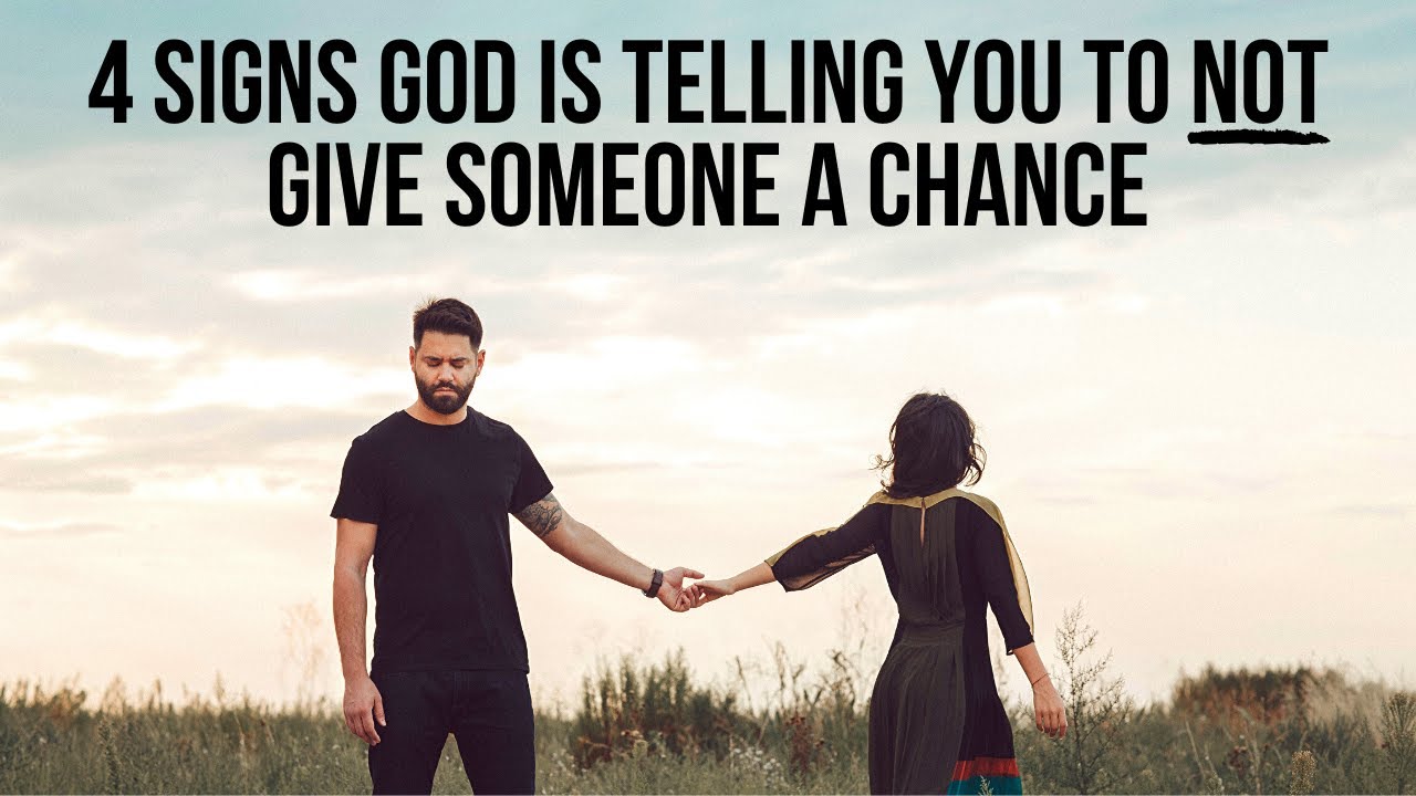 God Is Telling You to NOT Give Someone a Chance If . . .