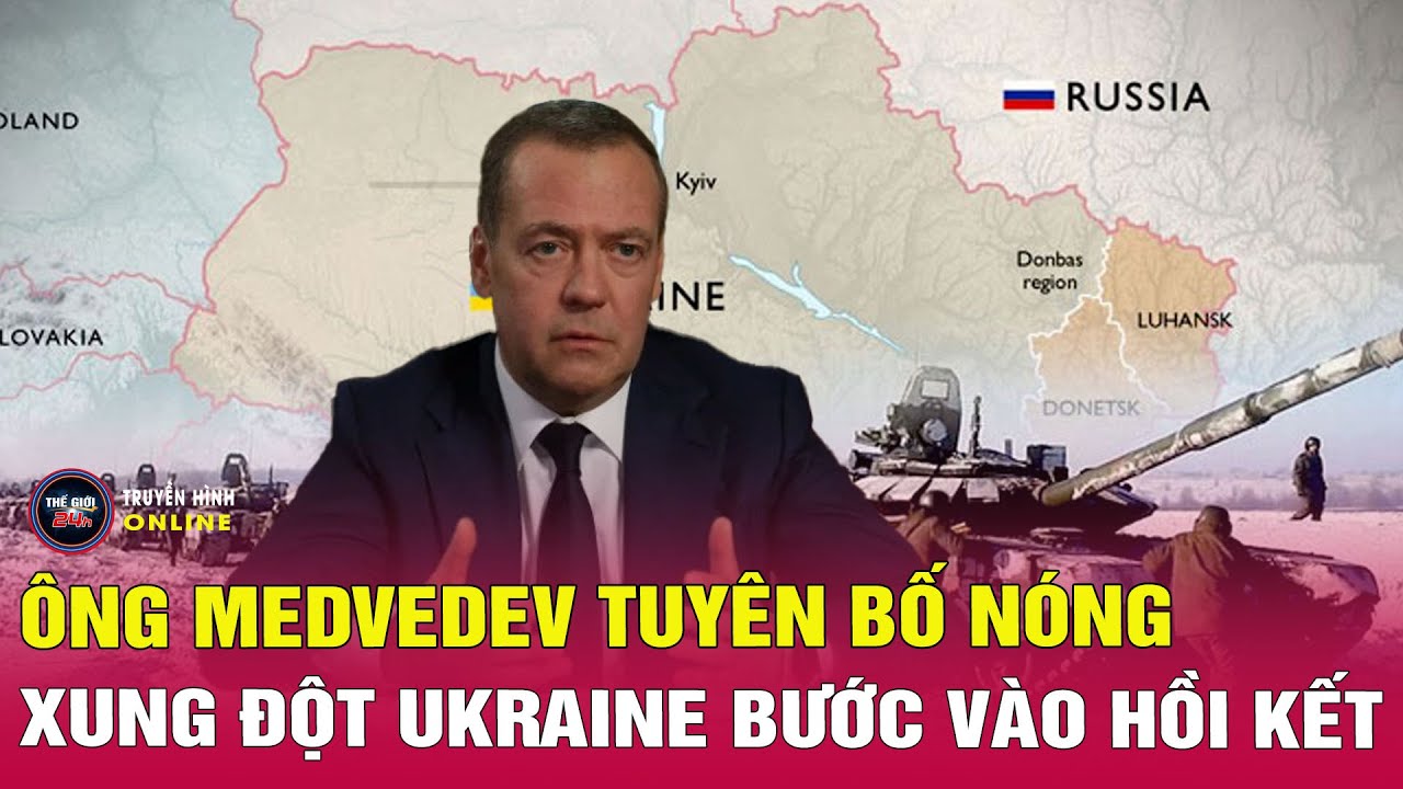 Nga Ukraine mới nhất 2/2: Ông Medvedev tuyên bố nóng, xung đột Nga Ukraine bước vào hồi kết? Tin24h