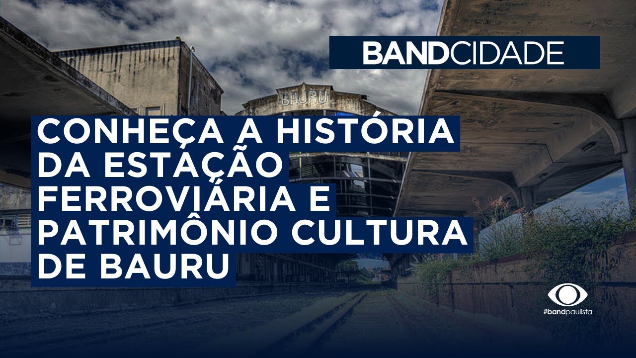 Conheça a história da estação ferroviária e patrimônio cultura de Bauru