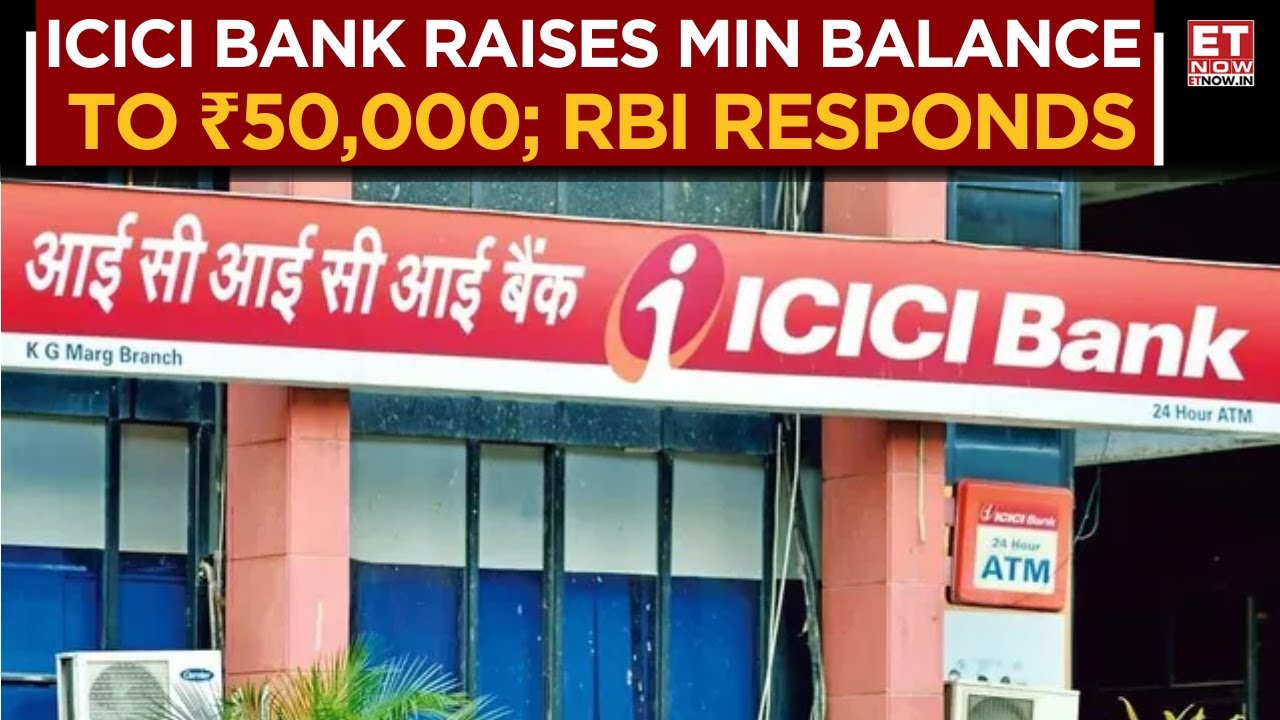 ICICI Bank Raises Minimum Balance Requirement From ₹10,000 To ₹50,000; RBI Weighs In | Business News