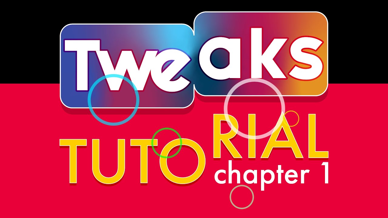 TWEAKS TUTORIAL CHAPT.1