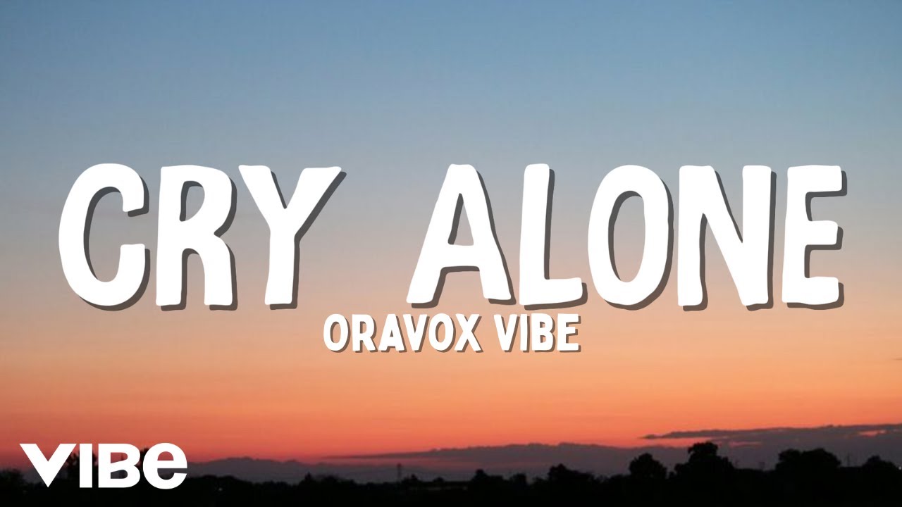 Cry Alone - Oravox Vibe | Official Song Lyrics