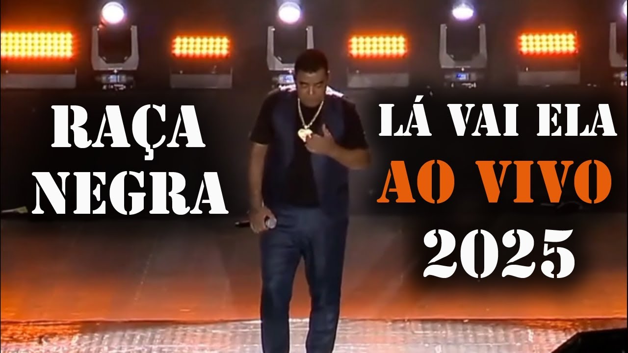 RAÇA NEGRA LÁ VAI ELA AO VIVO 2025