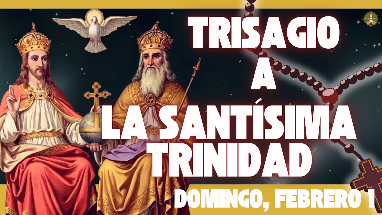 La Oración más Antigua y Poderosa: El TRISAGIO a la SANTÍSIMA TRINIDAD (Domingo, Febrero 1)