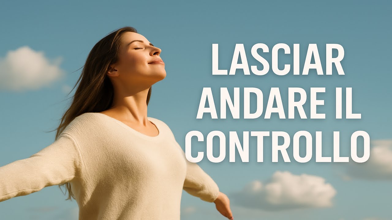 Meditazione per lasciare andare il bisogno di controllo