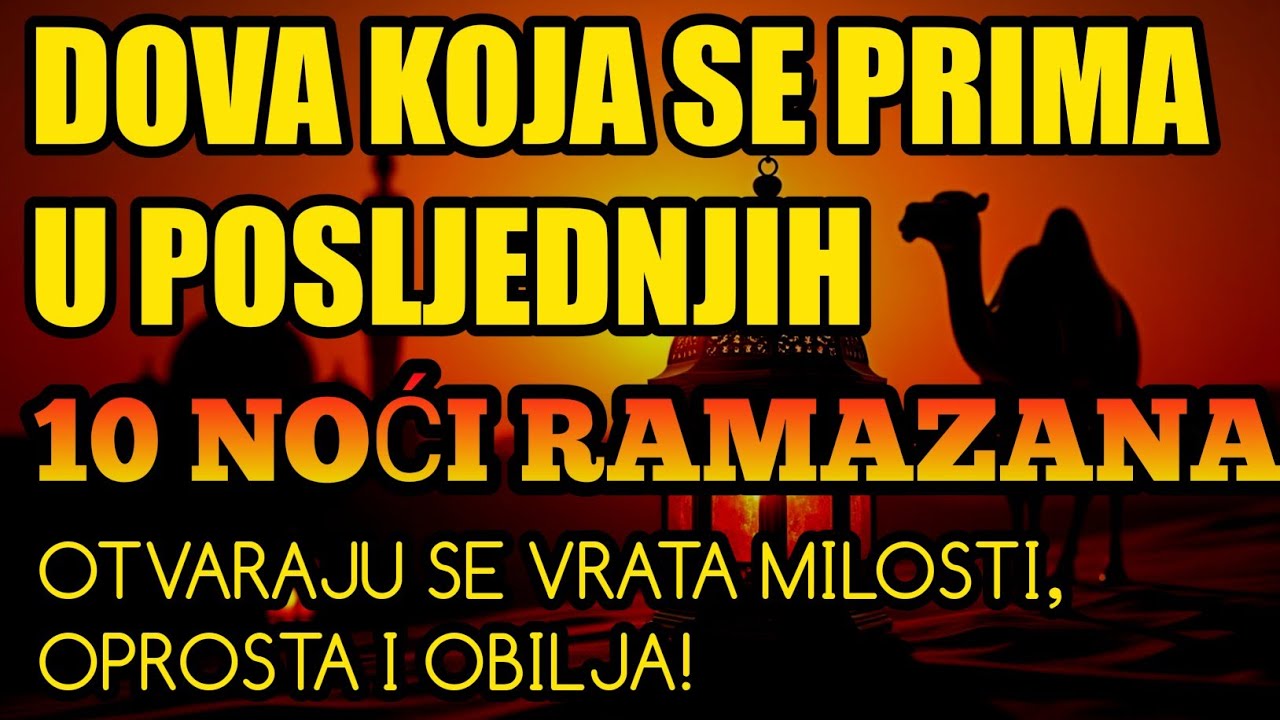 Dova koja se prima u posljednjih 10 noći Ramazana!OTVARAJU SE VRATA MILOSTI, OPROSTA I OBILJA!