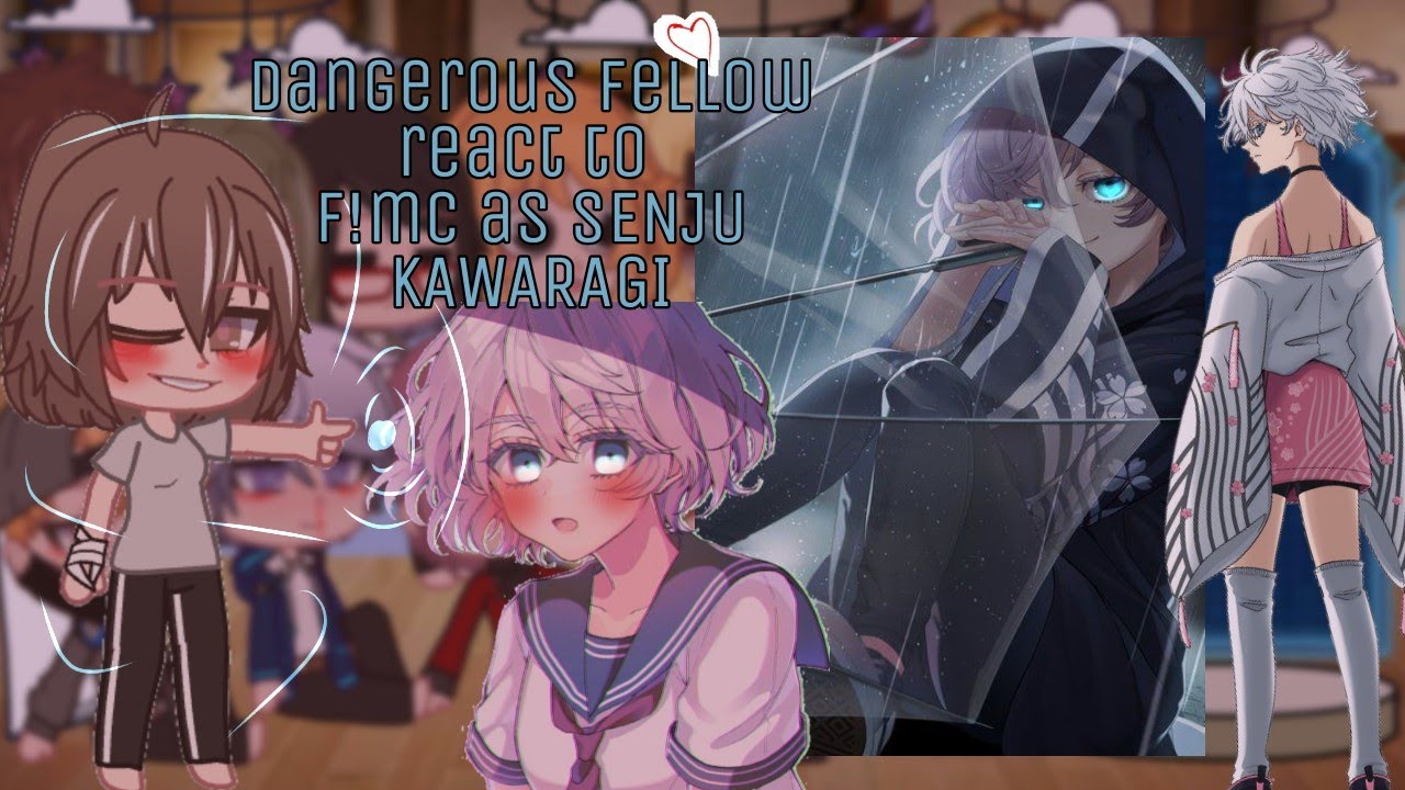 •||Dangerous Fellows||•react to present Mc as Senju Kawaragi(part2/3)