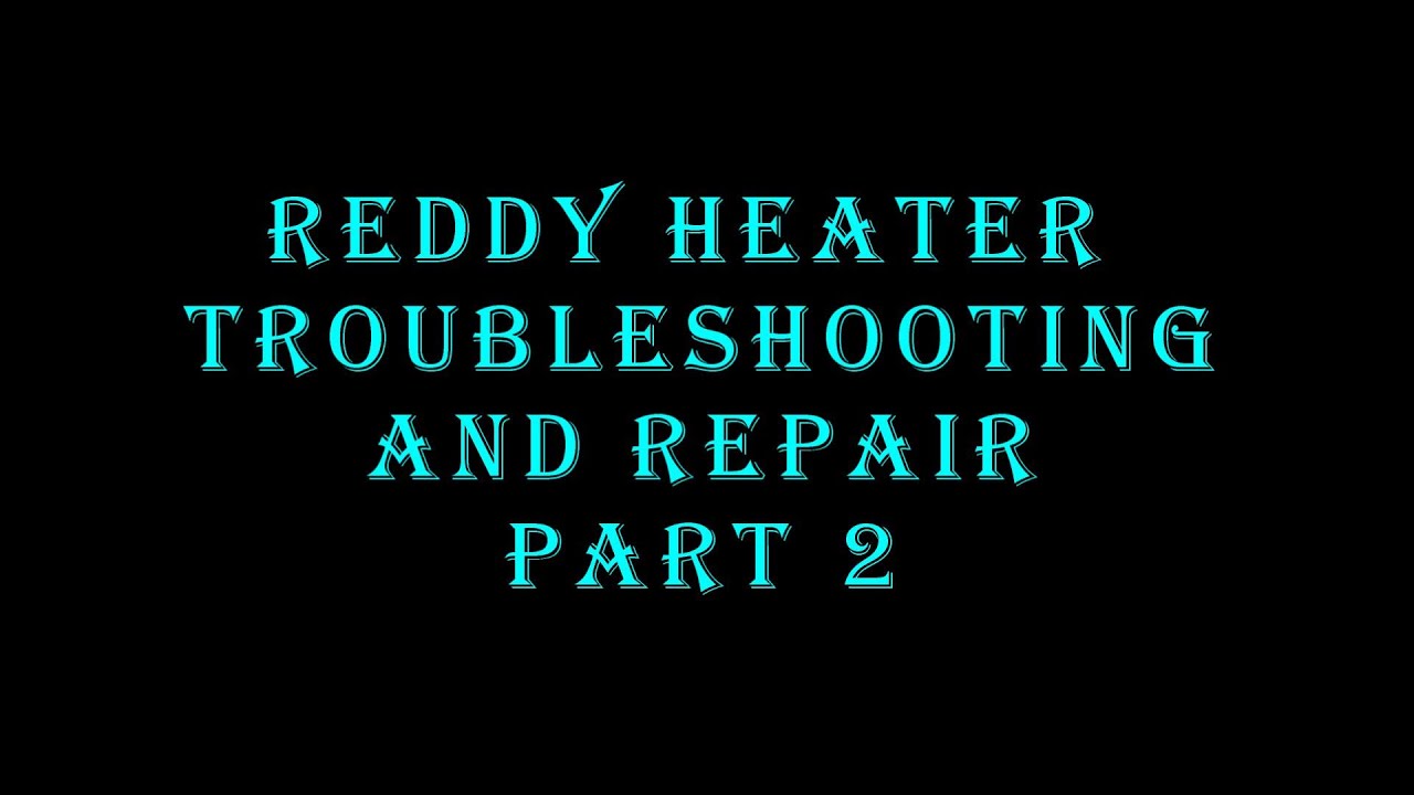 Reddy Heater Troubleshooting and Repair Part 2