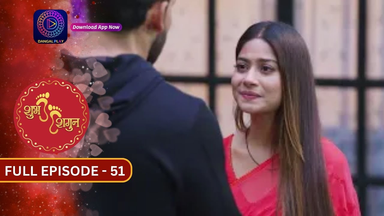 Unveiling the Romance in Shubh Shagun | Full Episode - 51 | Must-Watch