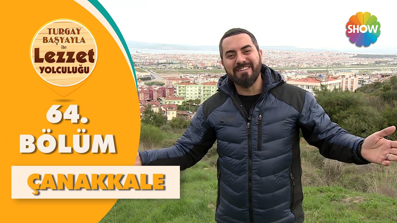 Turgay Başyayla ile Lezzet Yolculuğu 64. Bölüm | Çanakkale