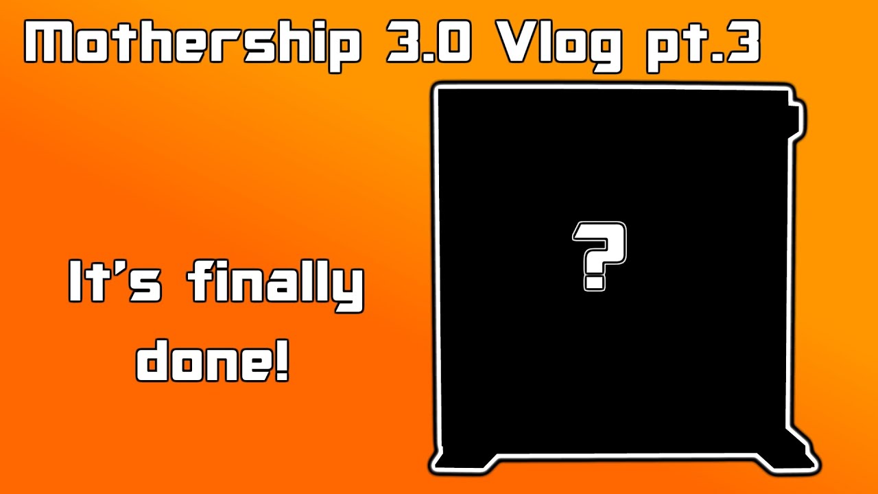 IT'S DONE! - The Mothership 3.0 pt.3