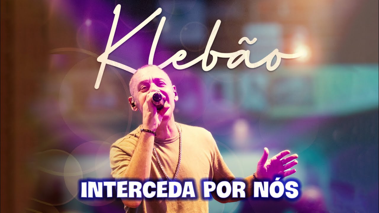 Kleb&atilde;o - Interceda por n&oacute;s [Ao Vivo em S&atilde;o Paulo]