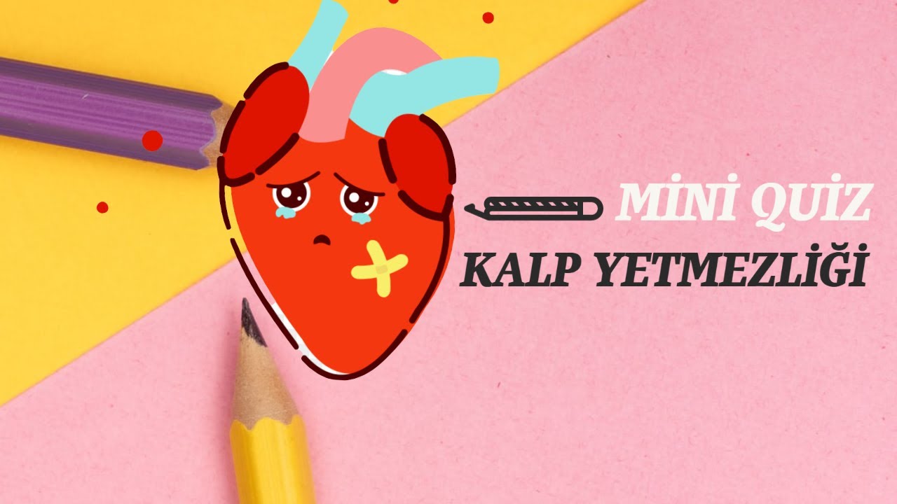 Kalp Yetmezliği MİNİ Quiz ve Önemli Bilgiler