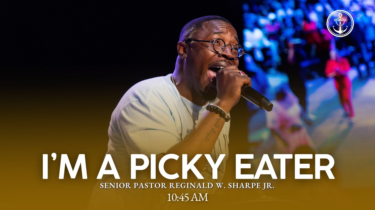 10:45 AM &ldquo; I&rsquo;m A Picky Eater&rdquo;, Pastor Reginald Sharpe Jr., Sunday, July 19, 2026