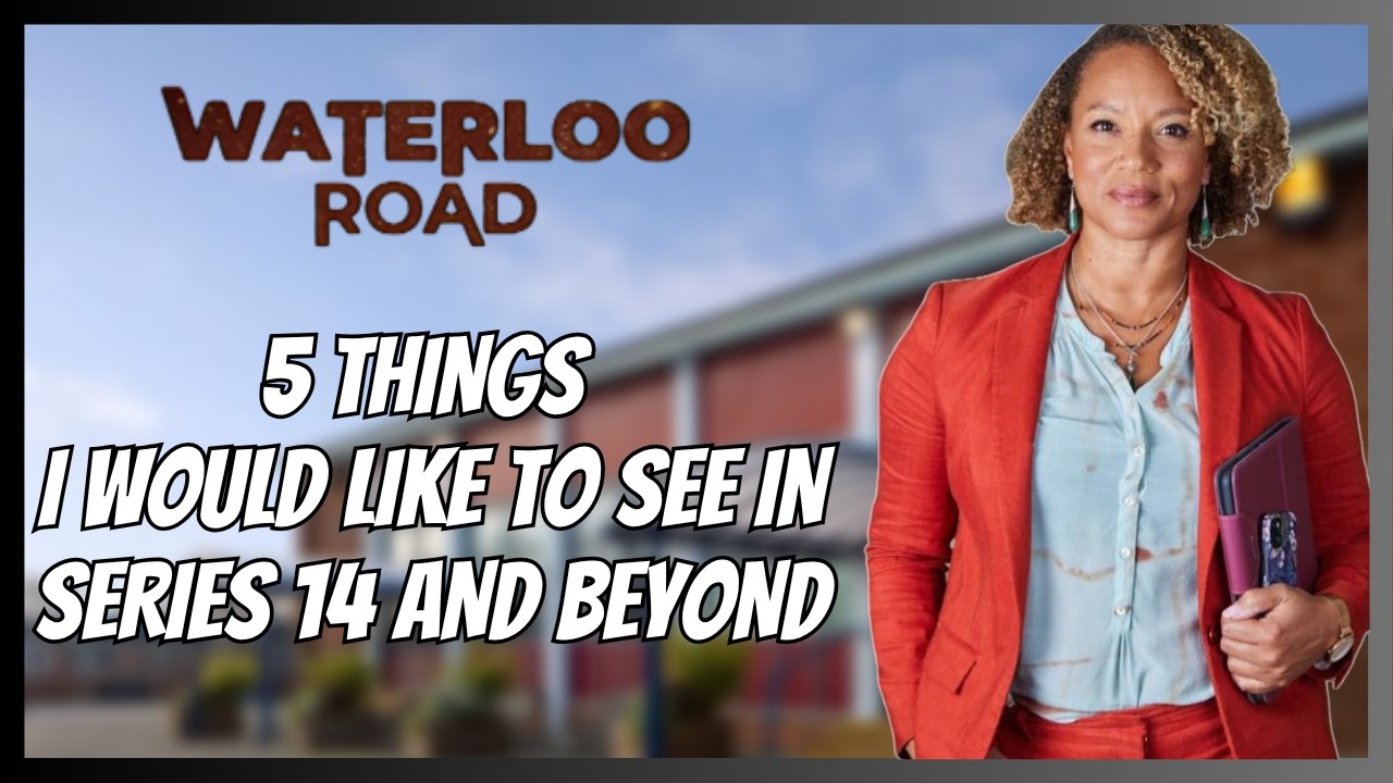 5 Things I Would Like to see in Waterloo Road Series 14 and Beyond