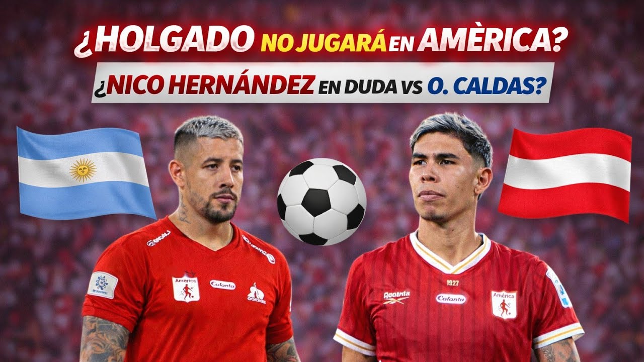 🔴 ¿Holgado no viene al AMÉRICA? ¿Nicolás Hernández y su último partido ante Once Caldas? 🔍🇦🇷