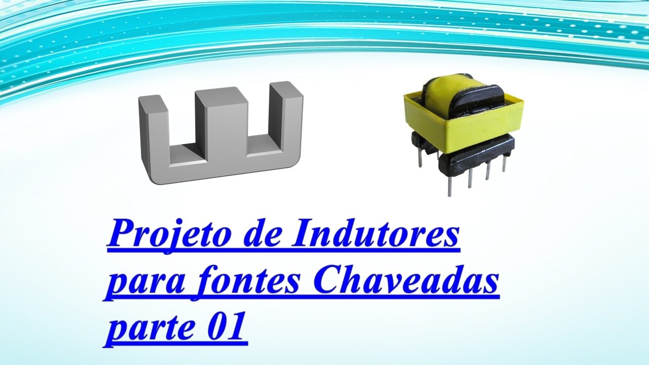 Projeto de Indutores para fontes chaveadas (parte1)