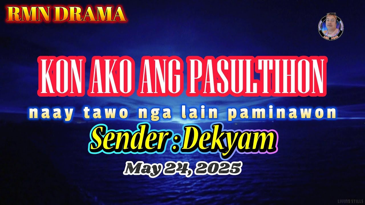 KON AKO ANG PASULTIHON * Sender Dekyam * May 24,2025