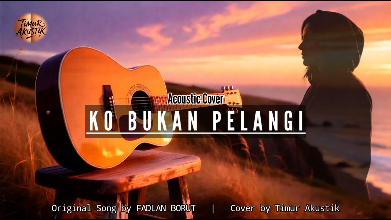 KO BUKAN PELANGI - FADLAN BORUT | Timur Akustik Cover