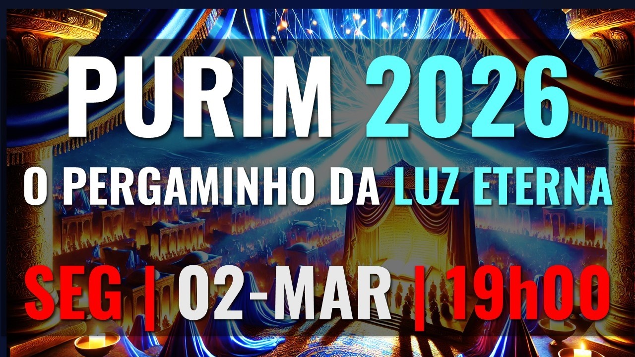 🔴 SEGUNDA | 02-MARÇO | 19h - O Pergaminho da Luz Eterna - Purim 2026 Ao Vivo