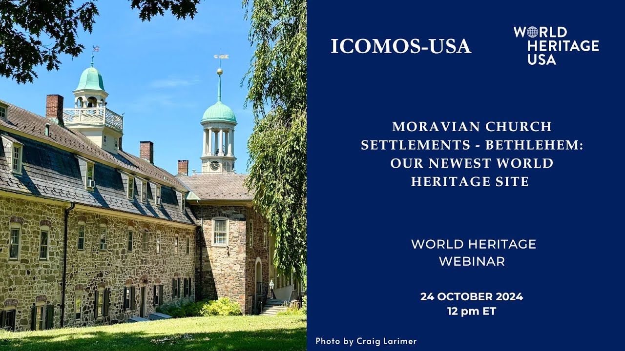 Moravian Church Settlements – Bethlehem: Our Newest World Heritage Site - World Heritage Webinar