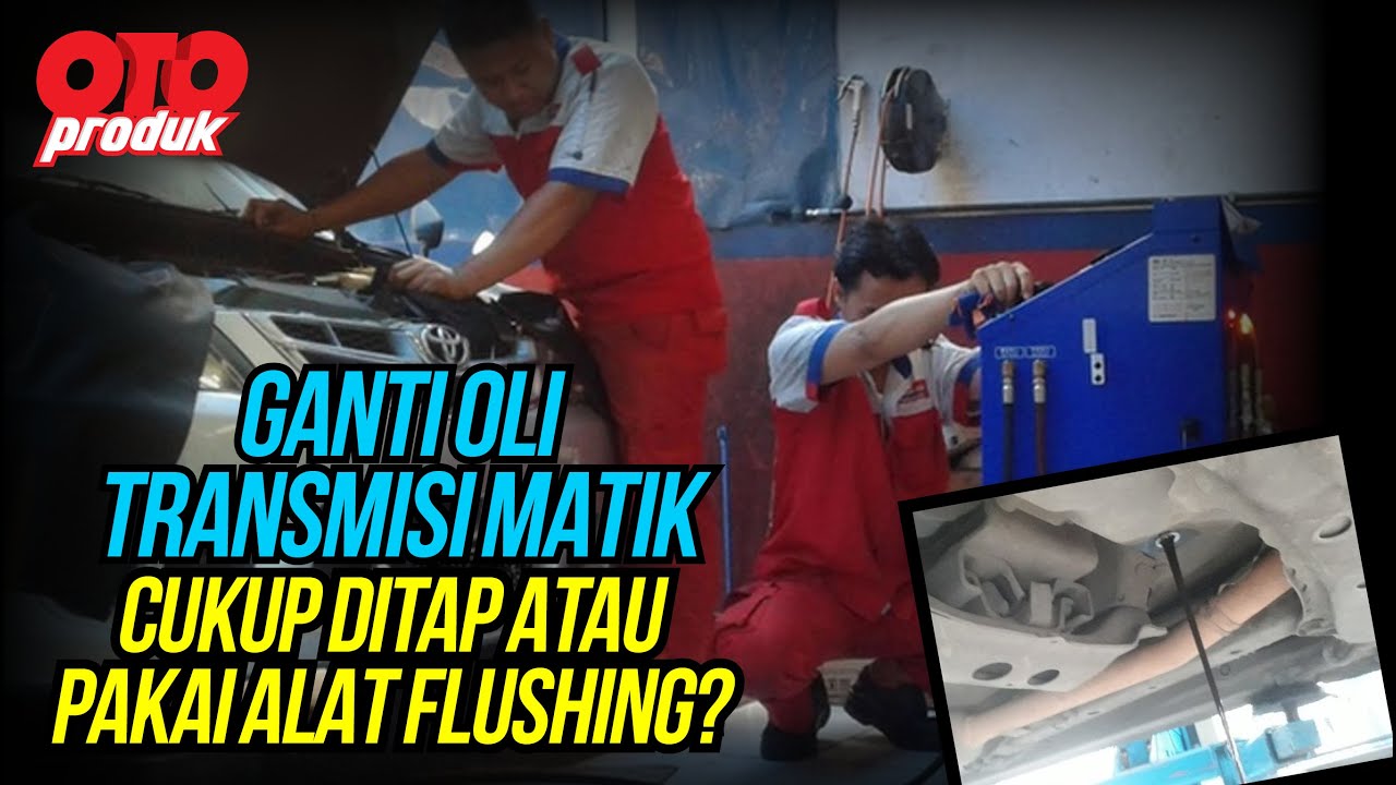 Perlukah Flushing Oli Transmisi Matik Pakai Mesin? | Oto Produk