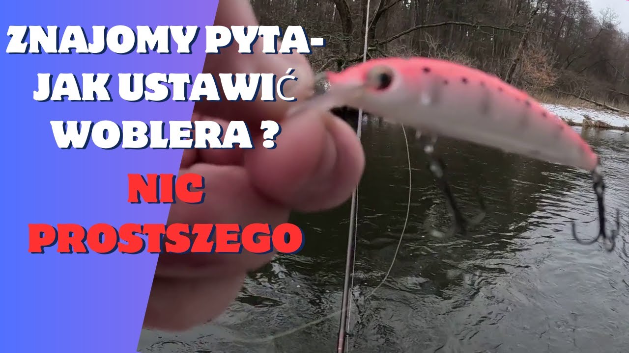 Jak ustawić woblera?Pytanie od znajomych.