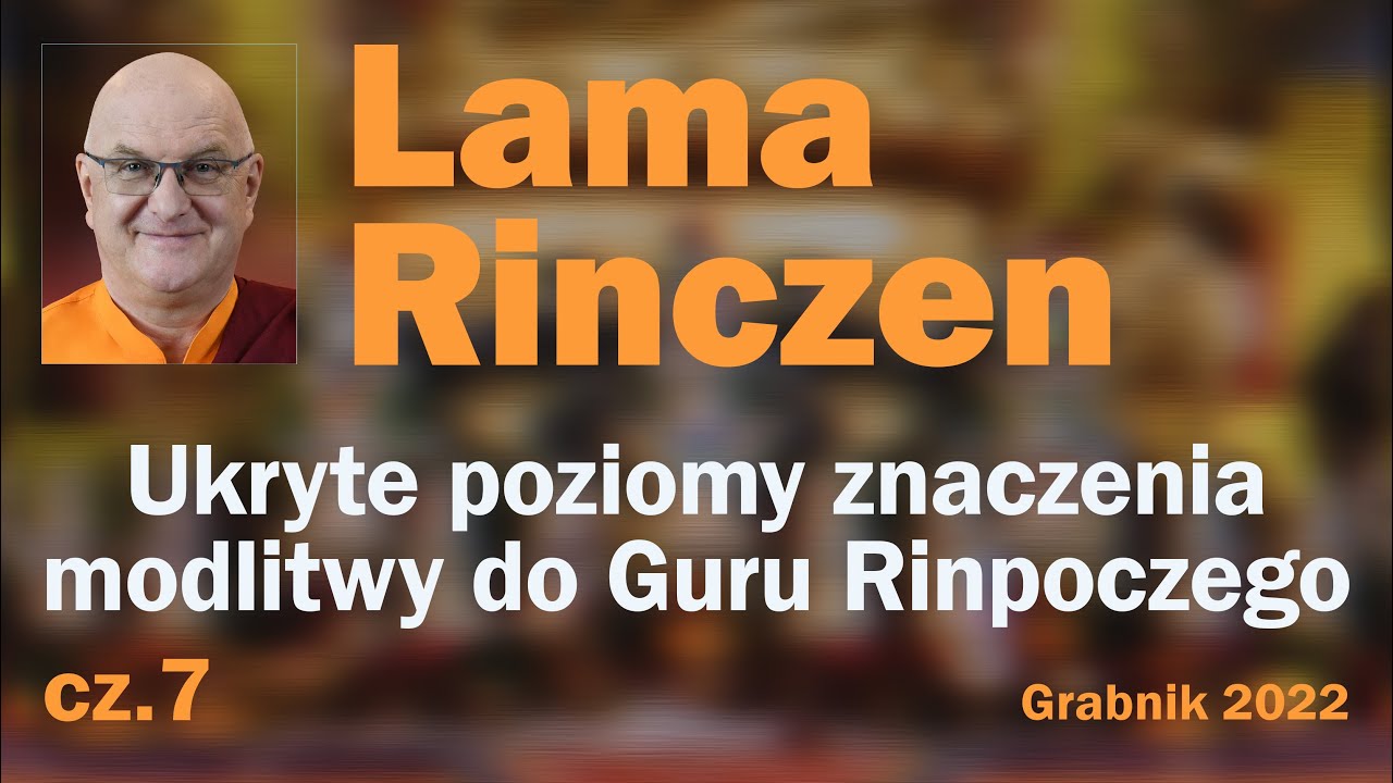 Lama Rinczen - Ukryte poziomy znaczenia modlitwy do Guru Rinpoczego, cz.07