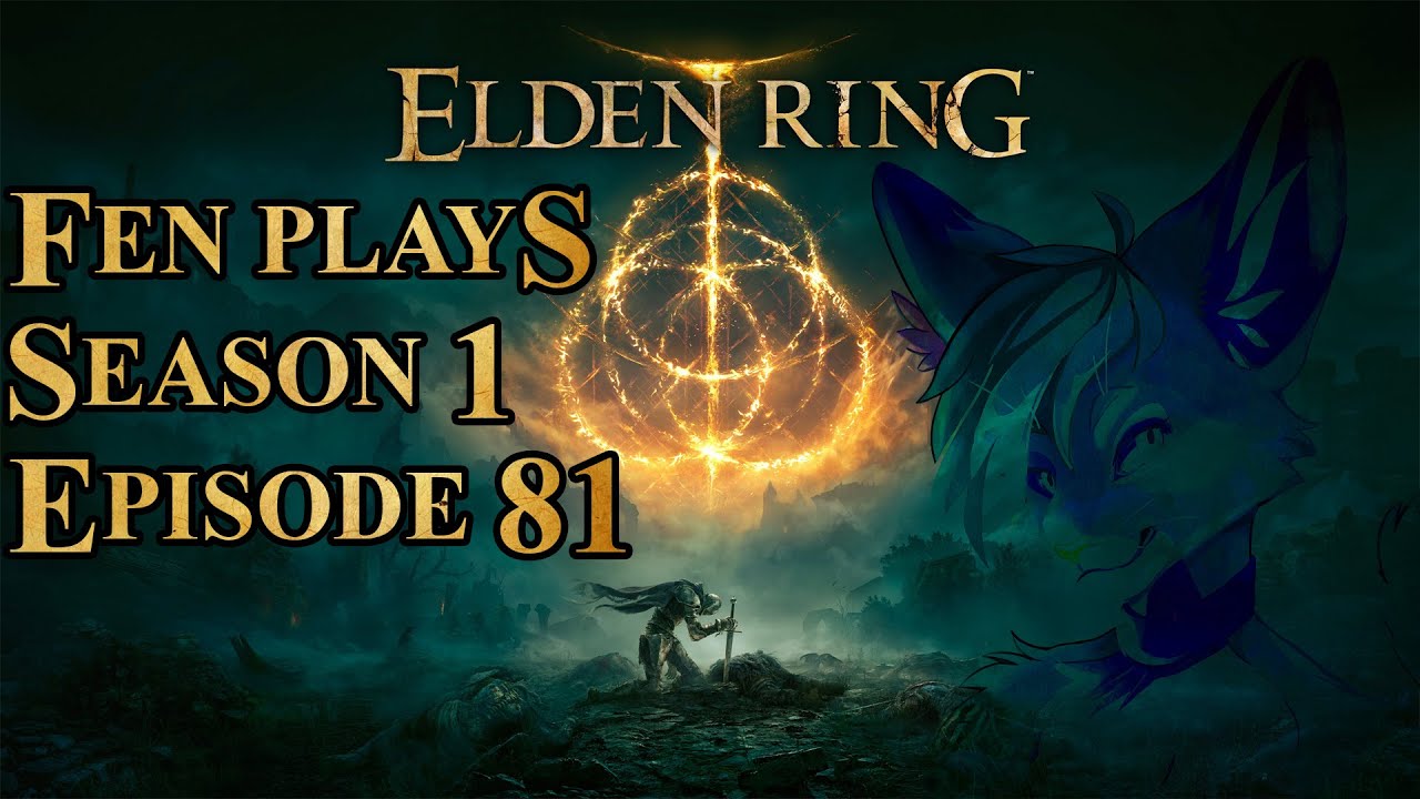 Fen Plays: Elden Ring [S1 E81]