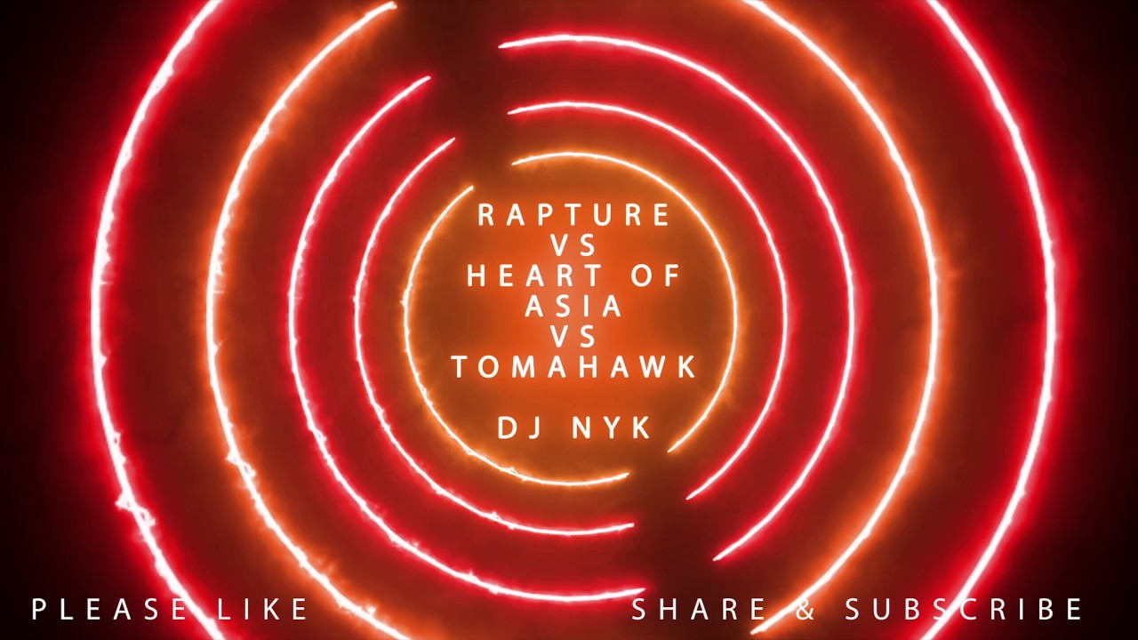 Rapture VS Heart of Asia VS Tomahawk DJ NYK Mashup Mix