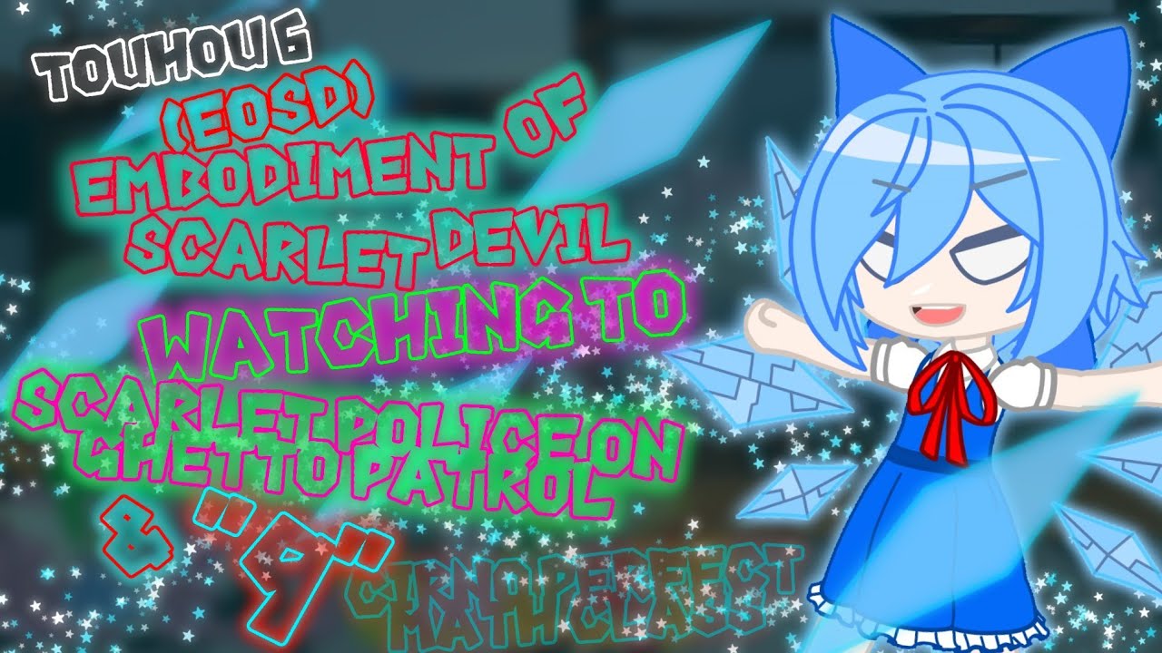 [TOUHOU 6 (EOSD)] Watching to Scarlet Police Ghetto Patrol & ⑨ Cirno Perfect Math Class