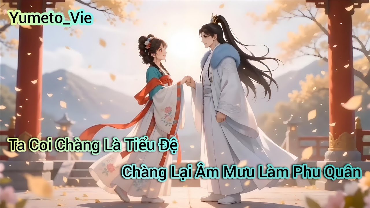 [ Full ] Ta Coi Ch&agrave;ng L&agrave; Tiểu Đệ, Ch&agrave;ng Lại &Acirc;m Mưu L&agrave;m Phu Qu&acirc;n Ta