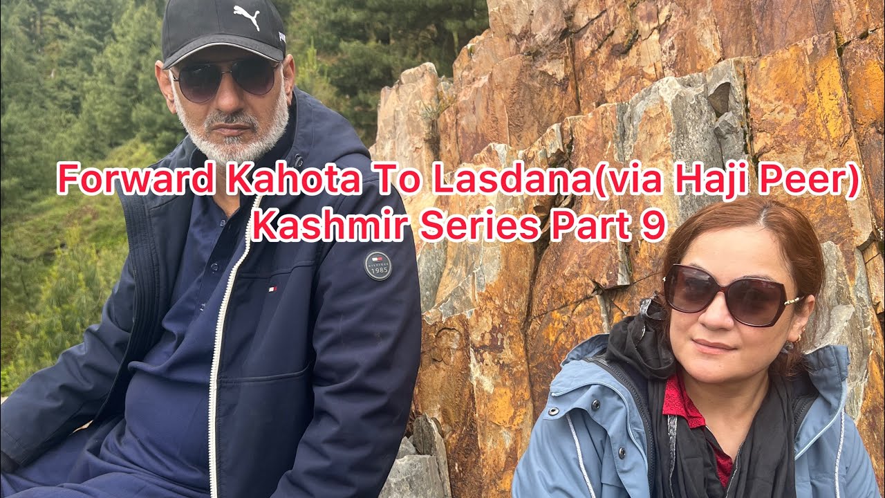 Forward Kahota To Lasdana(Via Haji Peer).Kashmir Series Part 9.Cover The Earth Before It Covers You