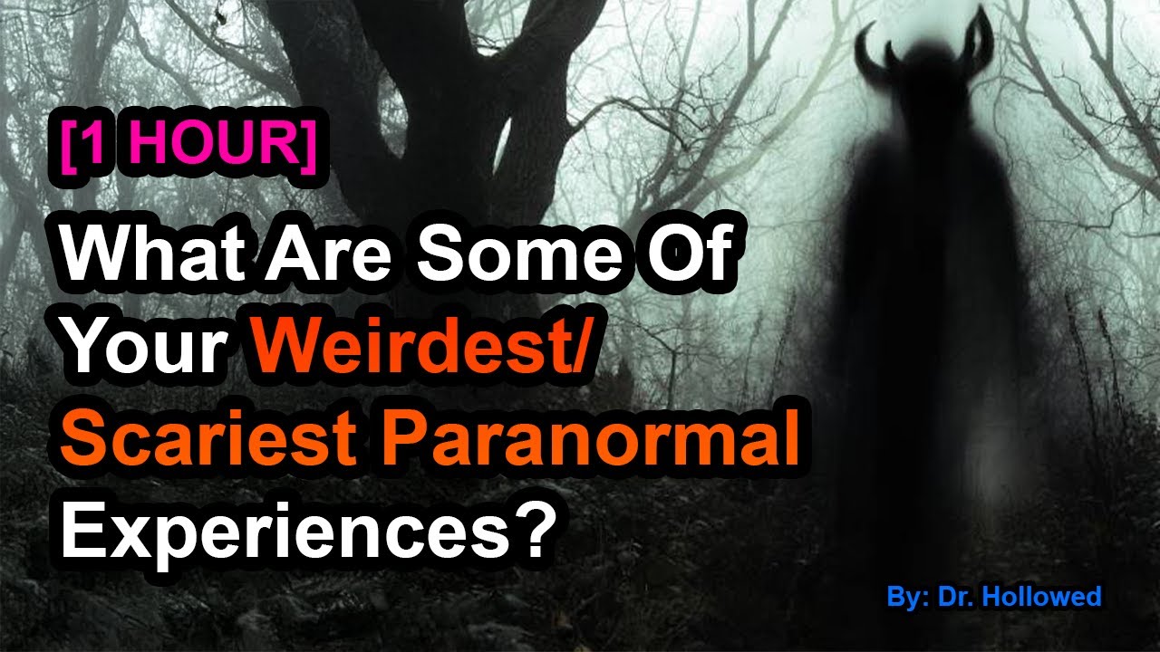 [1 HOUR] What Are Some Of Your Weirdest/Scariest Paranormal Experiences?