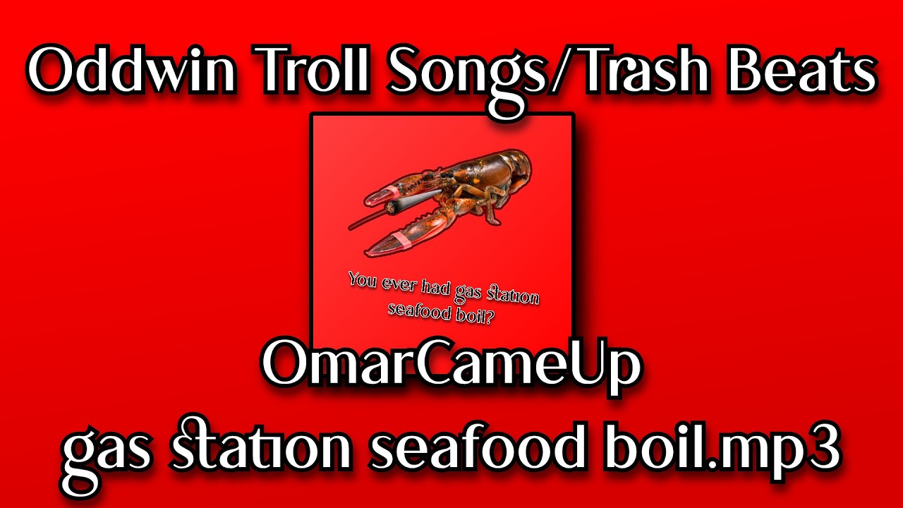 OmarCameUp - gas station seafood boil.mp3 (Oddwin Troll Songs/Trash Beats)