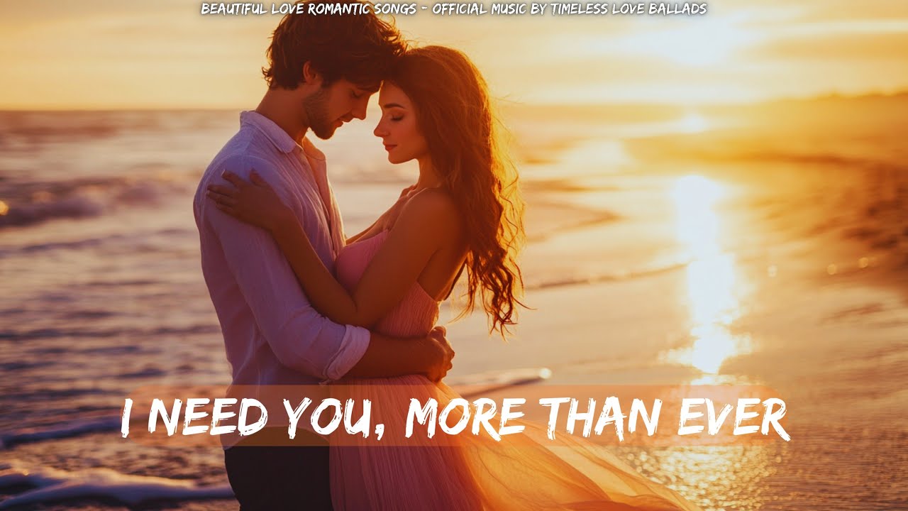 💖 I Need You, More Than Ever 💖  Romantic Love Ballad Lyric Video