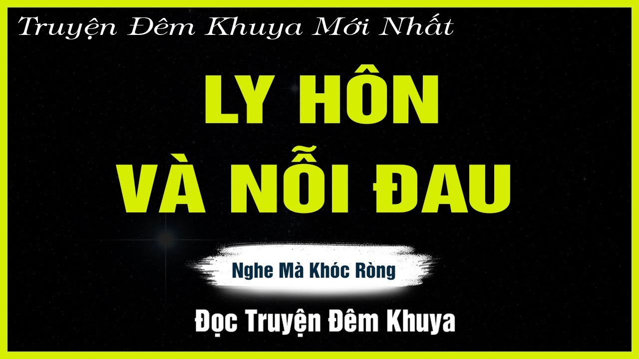 Khóc Cạn Nước Mắt - LY HÔN VÀ NỖI ĐAU - Đọc Truyện Đêm Khuya | Truyện Hay Đêm Khuya