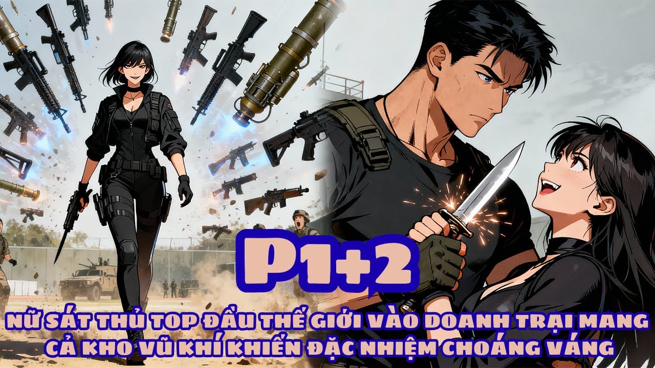 NỮ SÁT THỦ TOP ĐẦU THẾ GIỚI VÀO DOANH TRẠI MANG CẢ KHO VŨ KHÍ KHIẾN ĐẶC NHIỆM CHOÁNG VÁNG - PHẦN 1+2