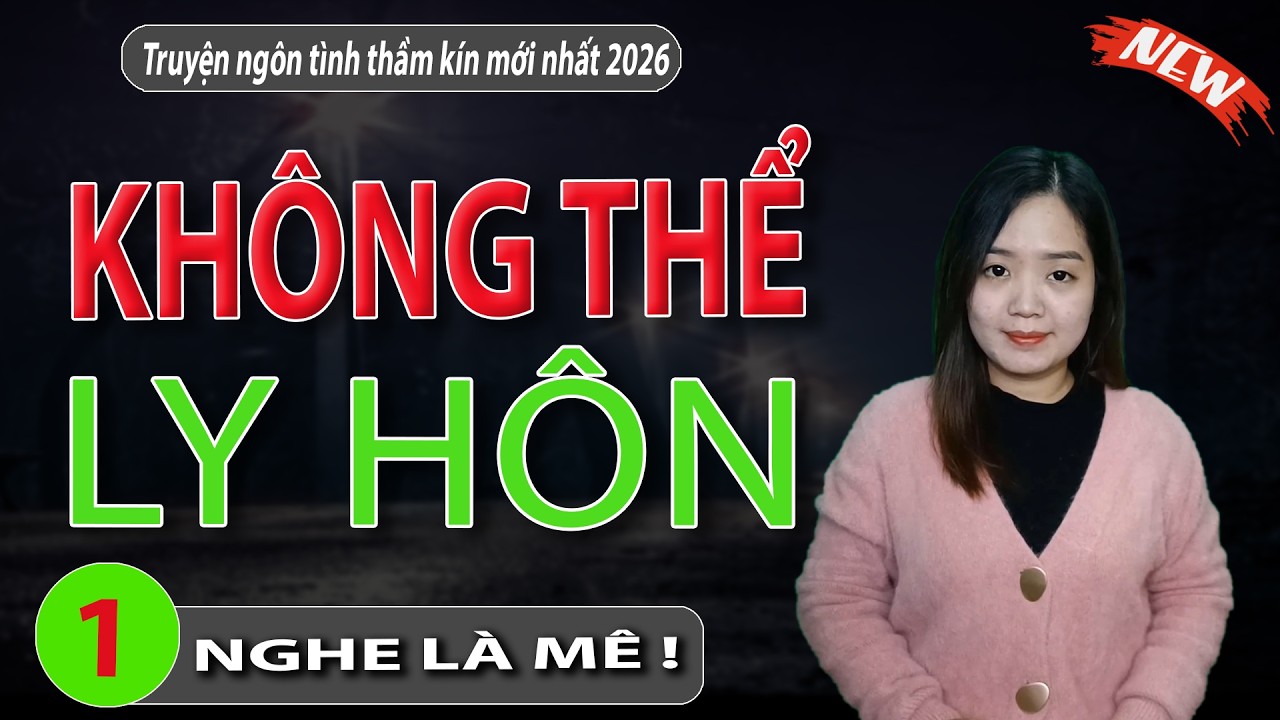 KHÔNG THỂ LY HÔN - Truyện đêm khuya nghe ngủ ngon Thanh mai kể chuyện mới nhất 2026