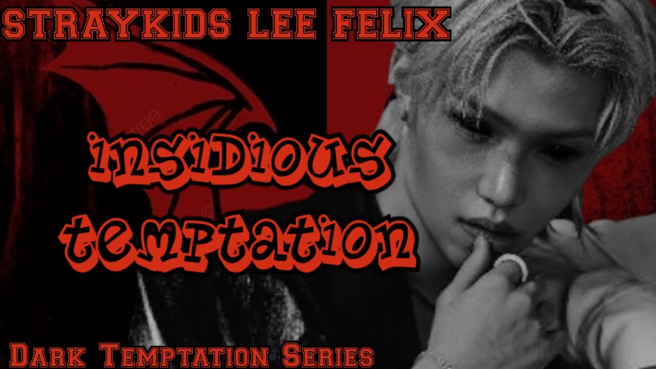 DT SERIES( STRAYKIDS LEE FELIX TWOSHOT FF) INSIDIOUS TEMPTATION PART 1