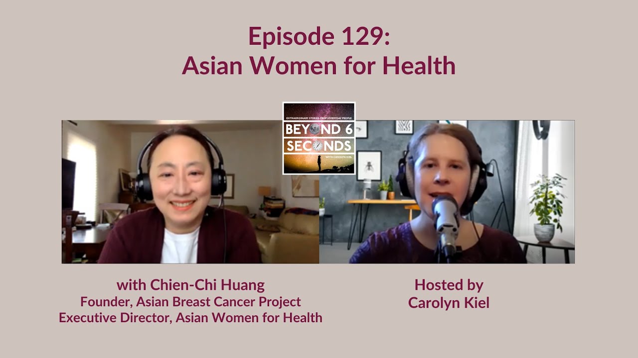 Asian Women for Health - Chien-Chi Huang - Beyond 6 Seconds podcast episode 129