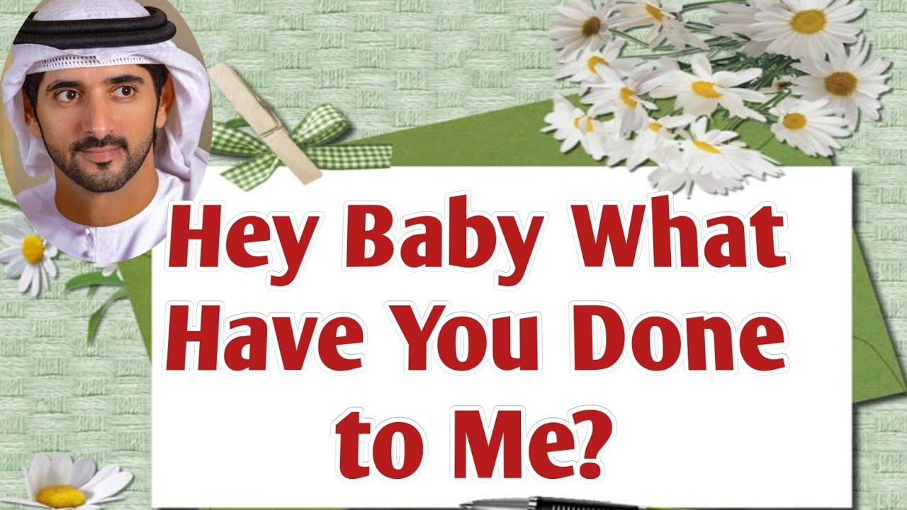 Hey Baby What Have You Done to Me? | Sheikh Hamdan | Fazza Prince of Dubai | fazza new English poem 