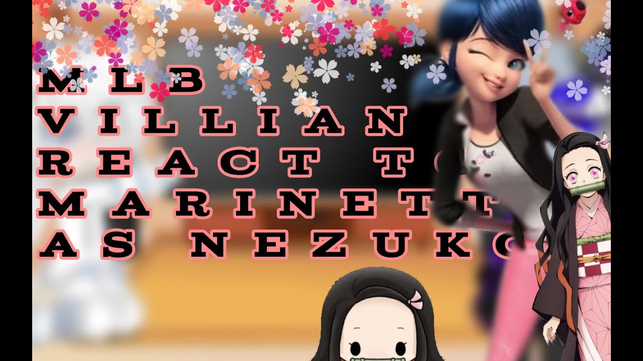 MLB Villian react to Marinette as Nezuko//Original?//Part 1/?//Manga spoiler//Read desc