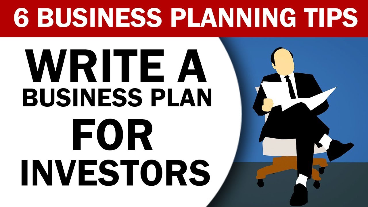 Write a Business Plan for Investors - 6 Business Planning Tips